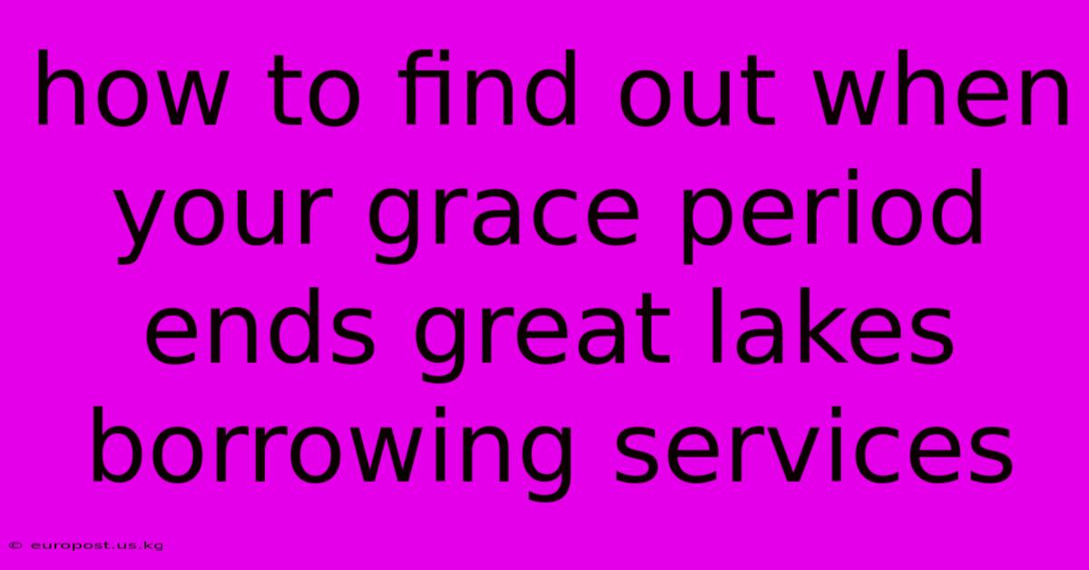 How To Find Out When Your Grace Period Ends Great Lakes Borrowing Services