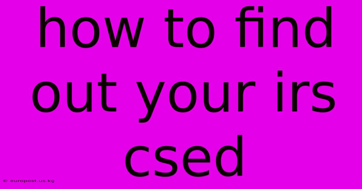 How To Find Out Your Irs Csed