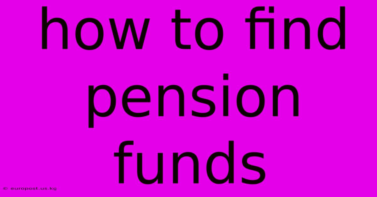 How To Find Pension Funds