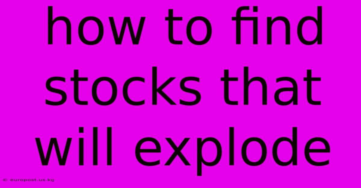 How To Find Stocks That Will Explode