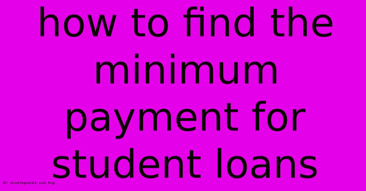 How To Find The Minimum Payment For Student Loans