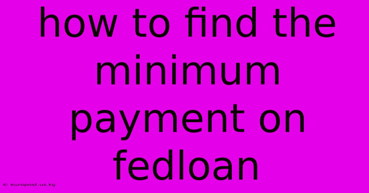 How To Find The Minimum Payment On Fedloan