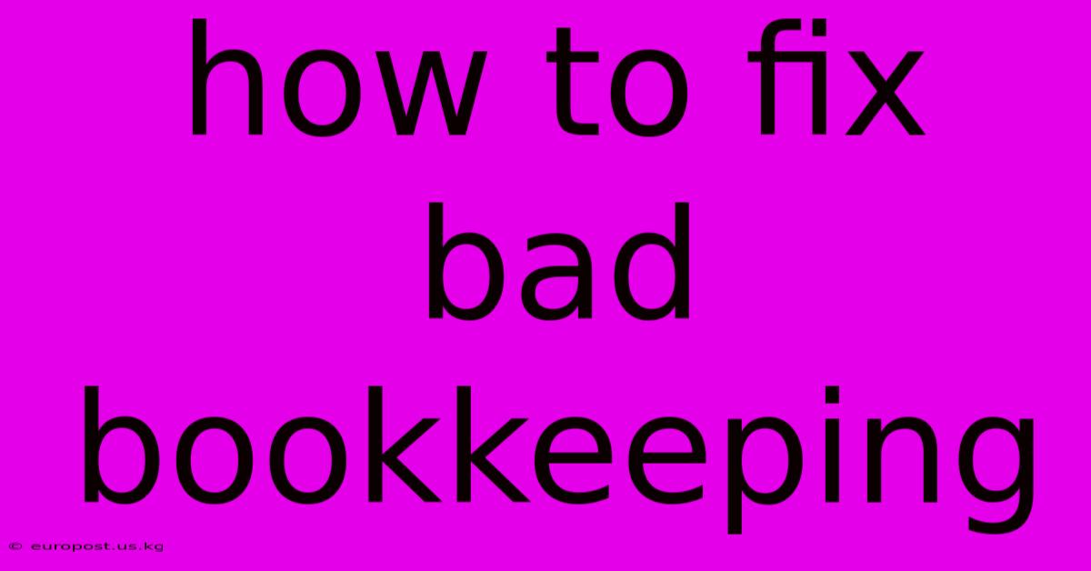 How To Fix Bad Bookkeeping