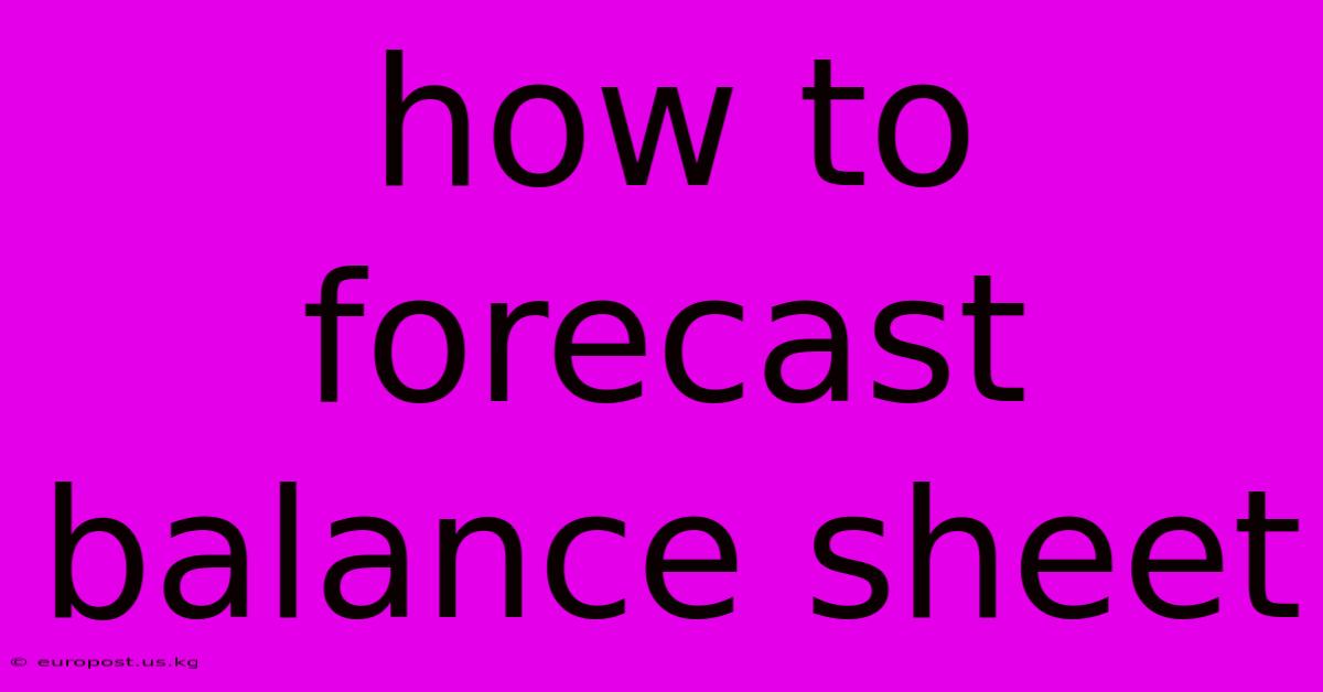 How To Forecast Balance Sheet