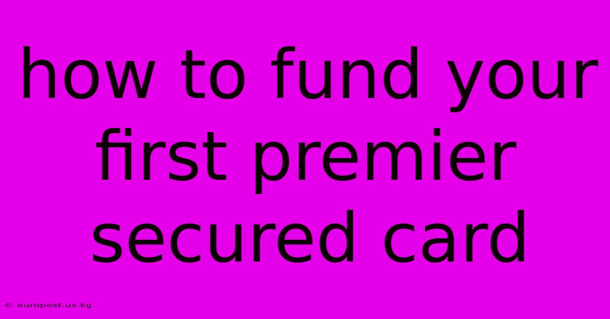 How To Fund Your First Premier Secured Card