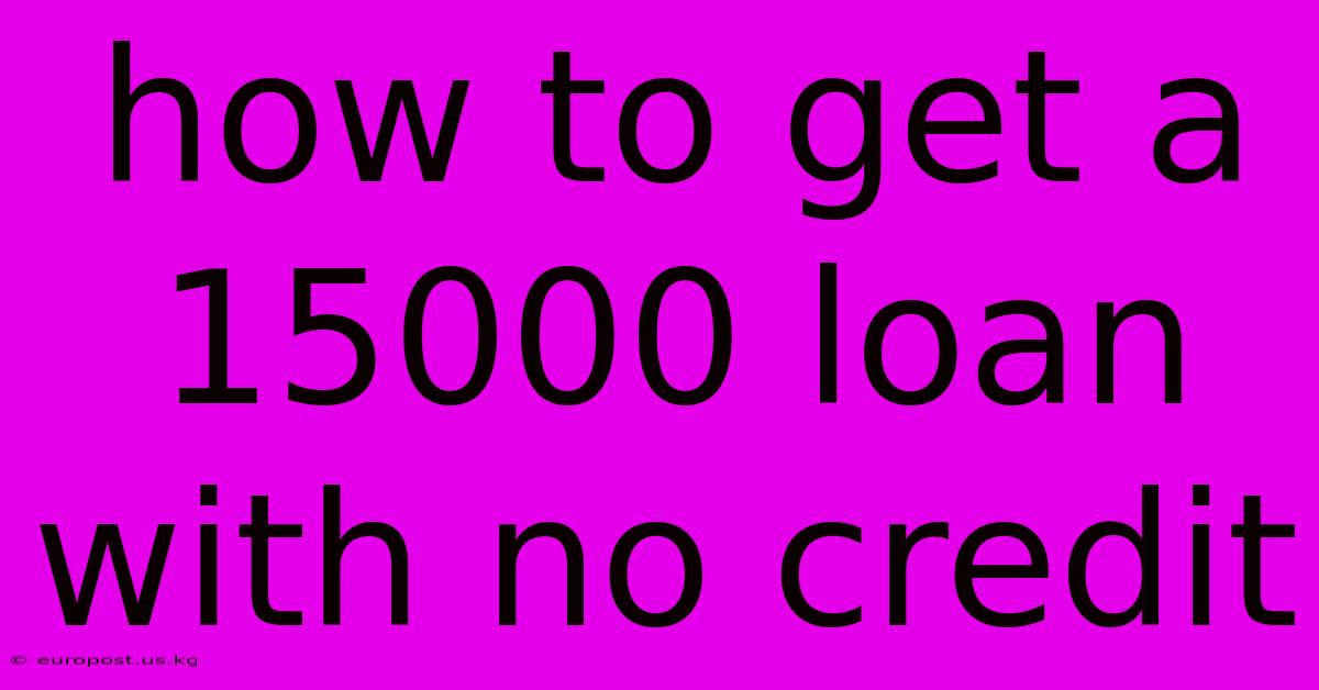 How To Get A 15000 Loan With No Credit