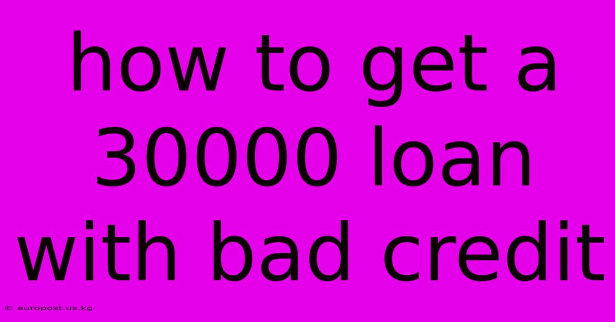 How To Get A 30000 Loan With Bad Credit