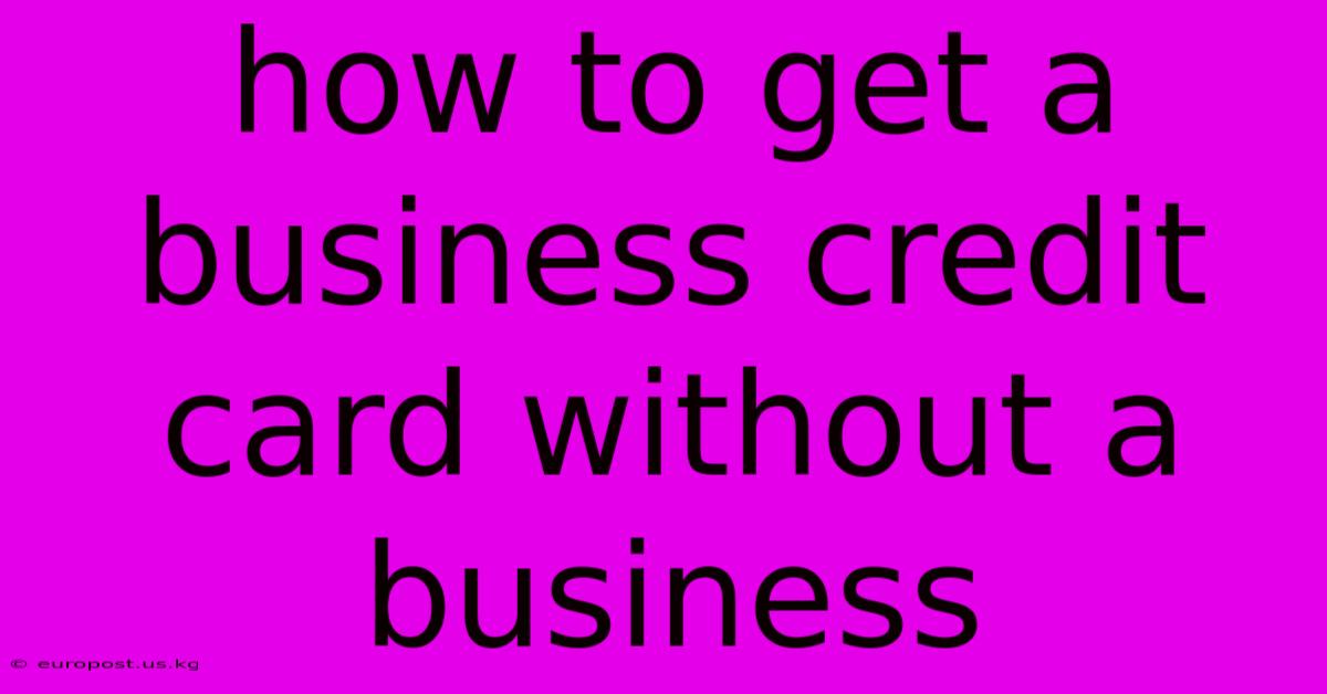 How To Get A Business Credit Card Without A Business