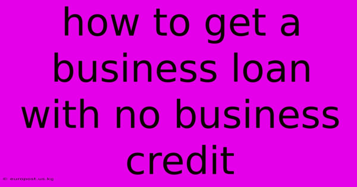 How To Get A Business Loan With No Business Credit