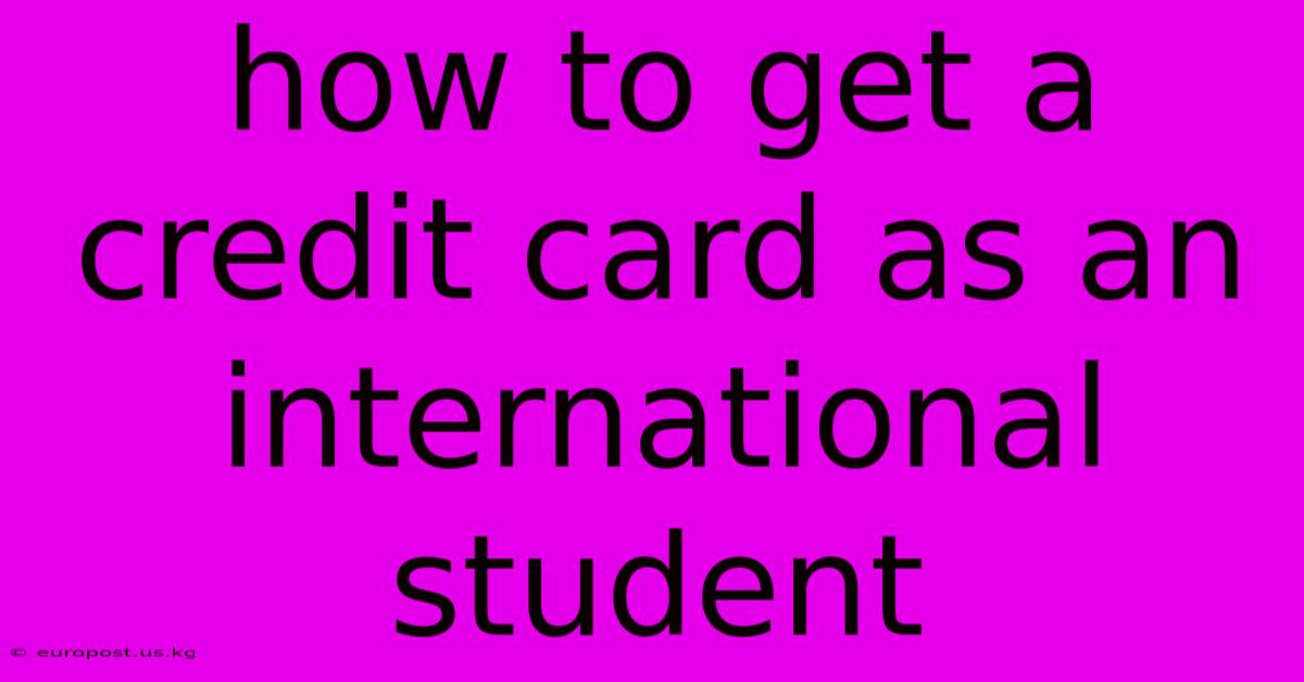 How To Get A Credit Card As An International Student