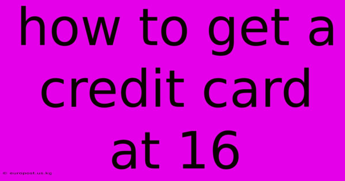 How To Get A Credit Card At 16