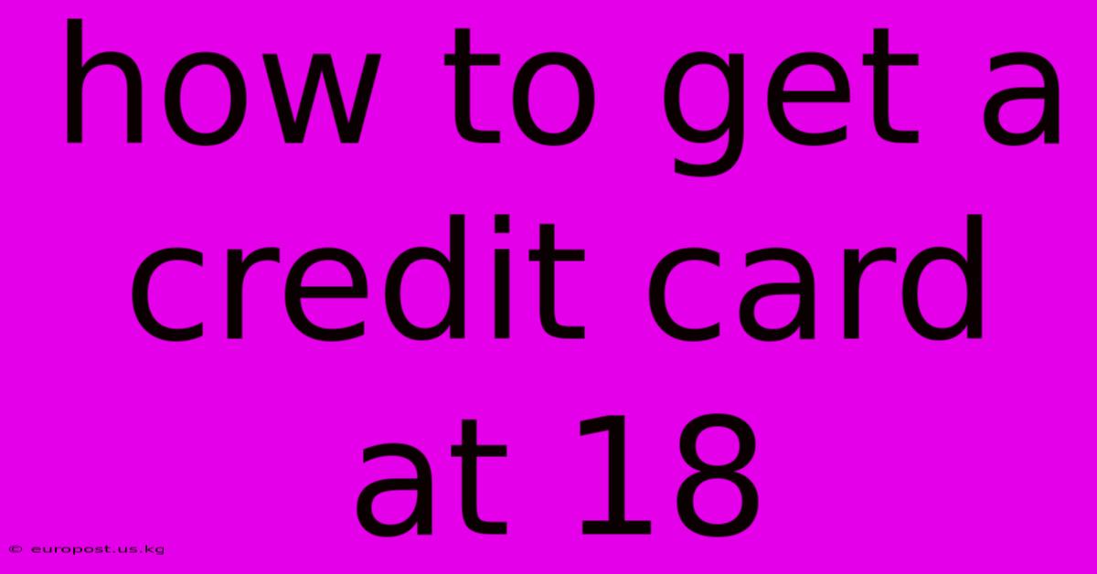 How To Get A Credit Card At 18