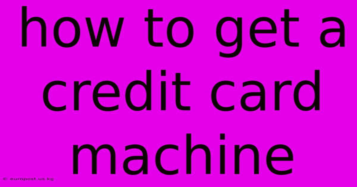 How To Get A Credit Card Machine