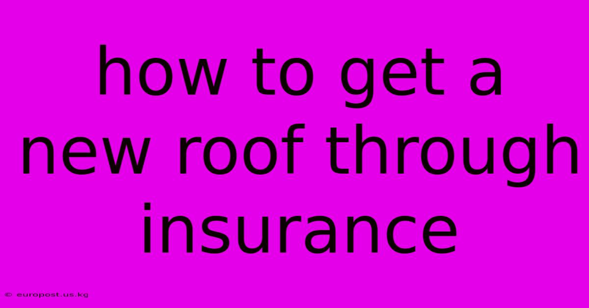 How To Get A New Roof Through Insurance