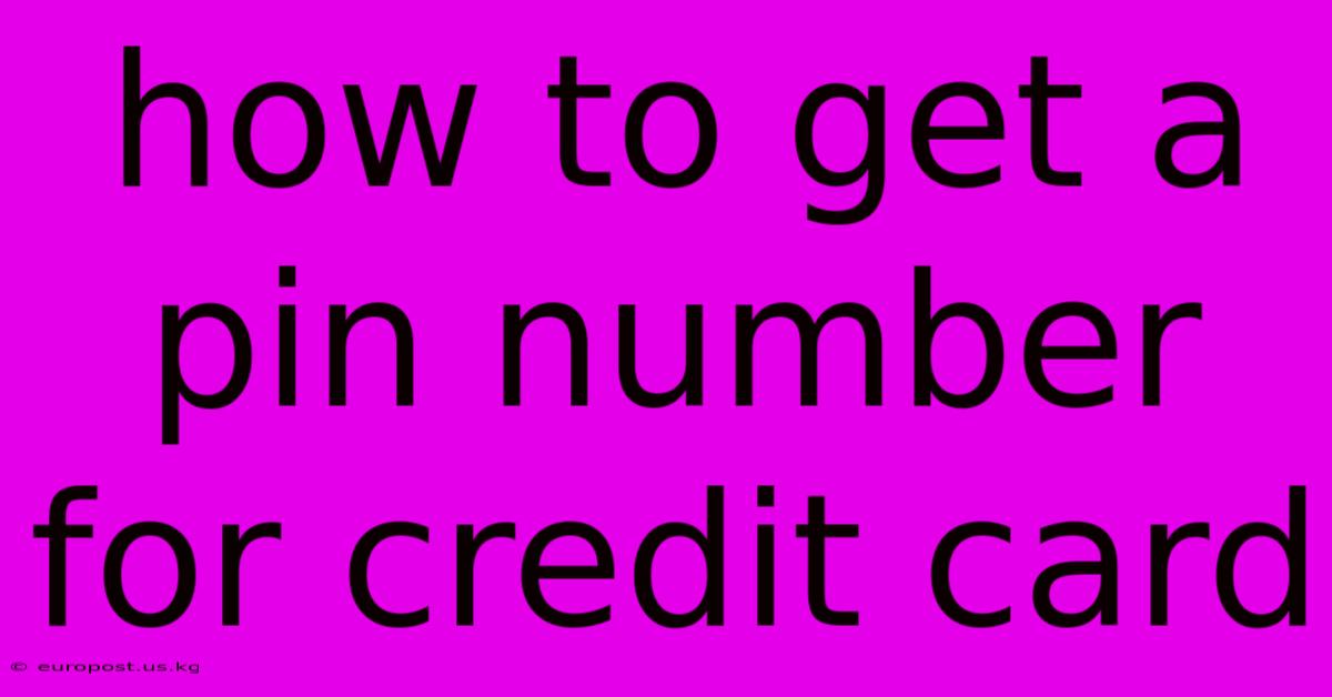 How To Get A Pin Number For Credit Card