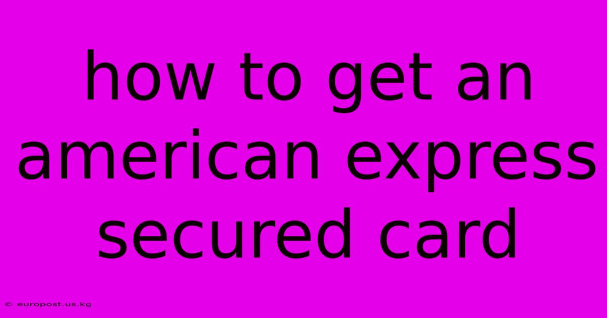 How To Get An American Express Secured Card