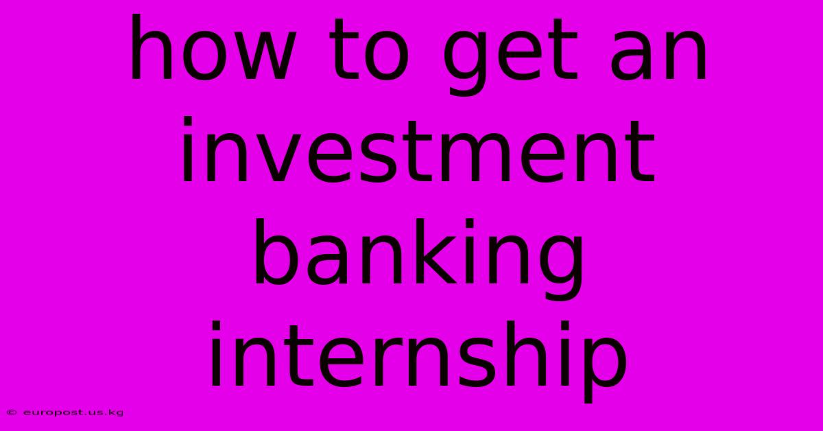 How To Get An Investment Banking Internship