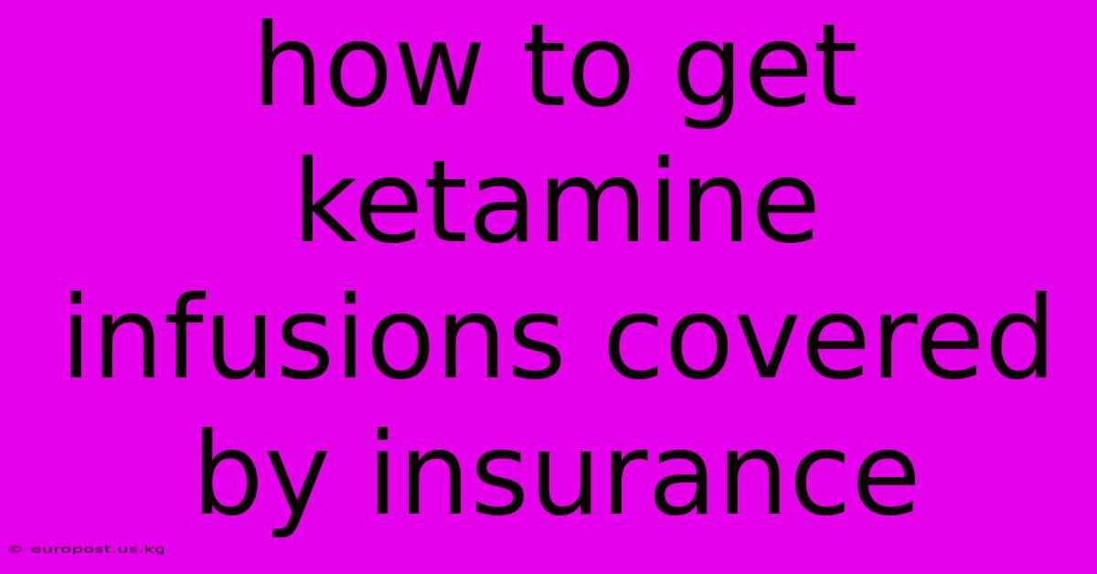 How To Get Ketamine Infusions Covered By Insurance