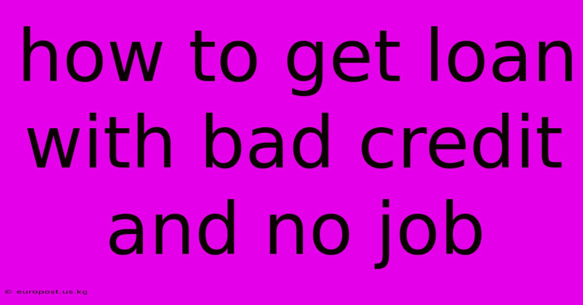 How To Get Loan With Bad Credit And No Job