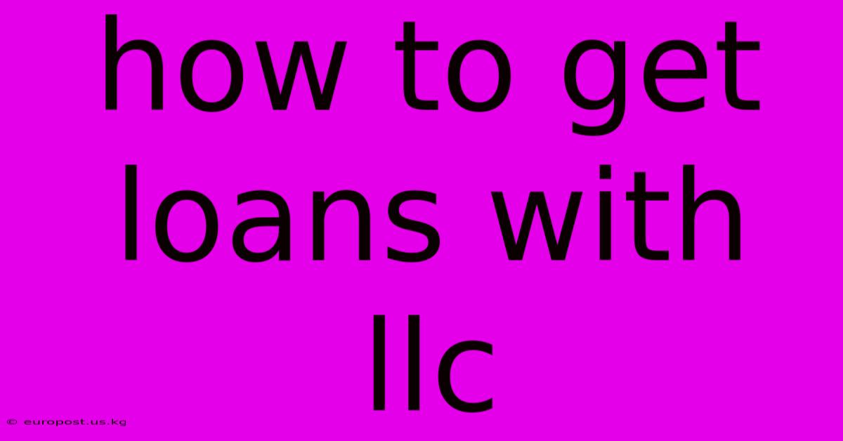 How To Get Loans With Llc