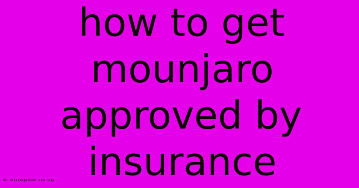 How To Get Mounjaro Approved By Insurance