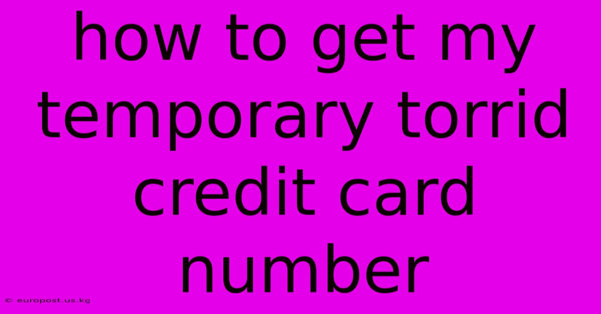 How To Get My Temporary Torrid Credit Card Number