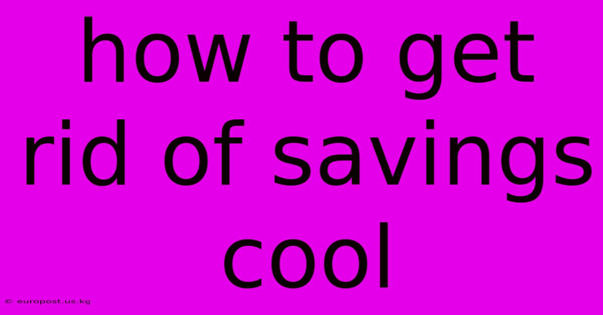 How To Get Rid Of Savings Cool