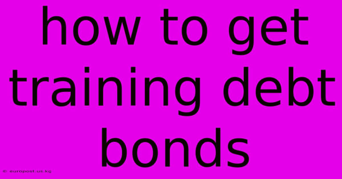 How To Get Training Debt Bonds