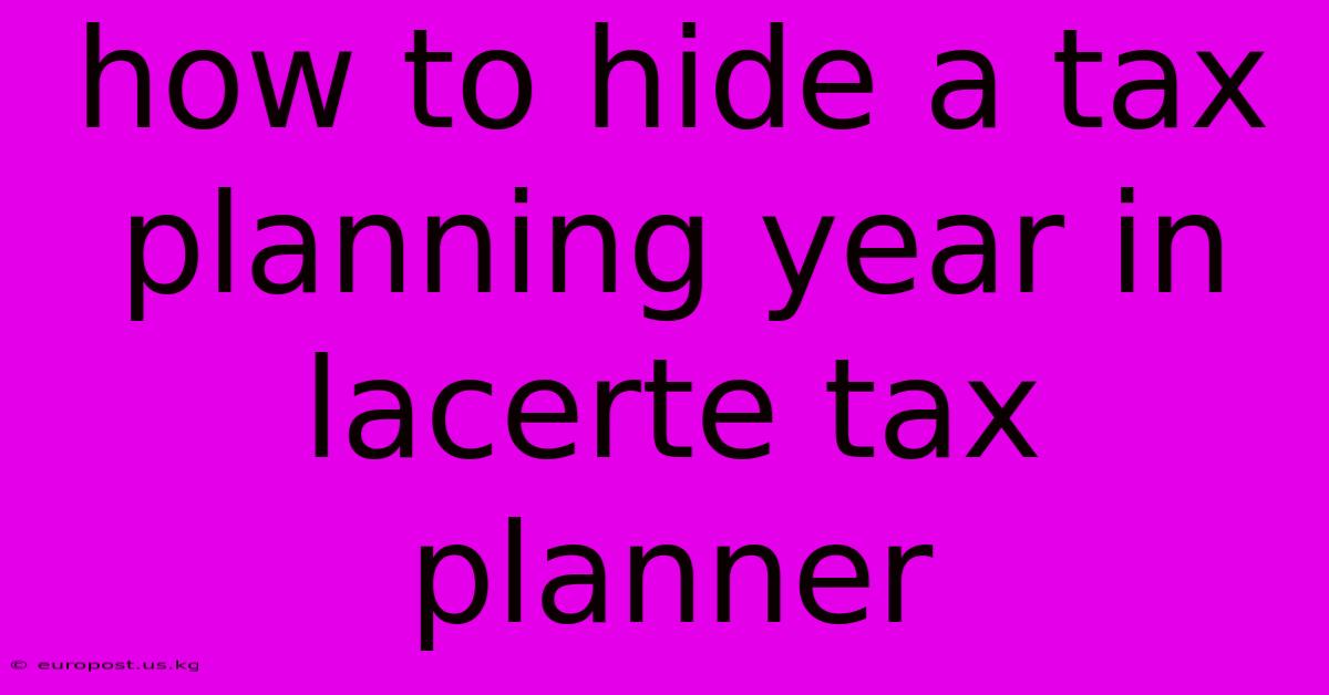 How To Hide A Tax Planning Year In Lacerte Tax Planner