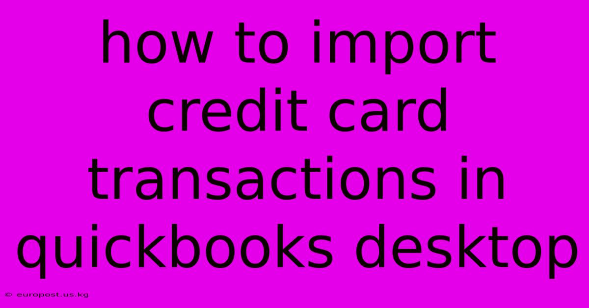 How To Import Credit Card Transactions In Quickbooks Desktop