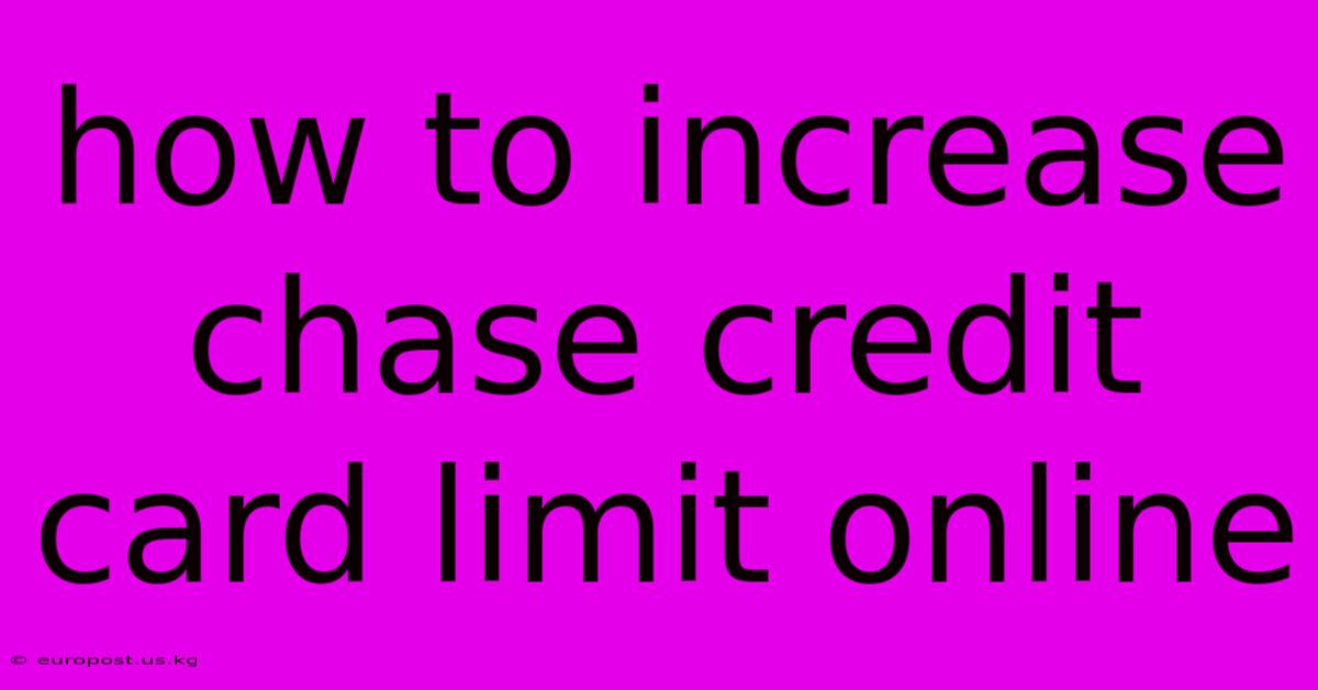 How To Increase Chase Credit Card Limit Online