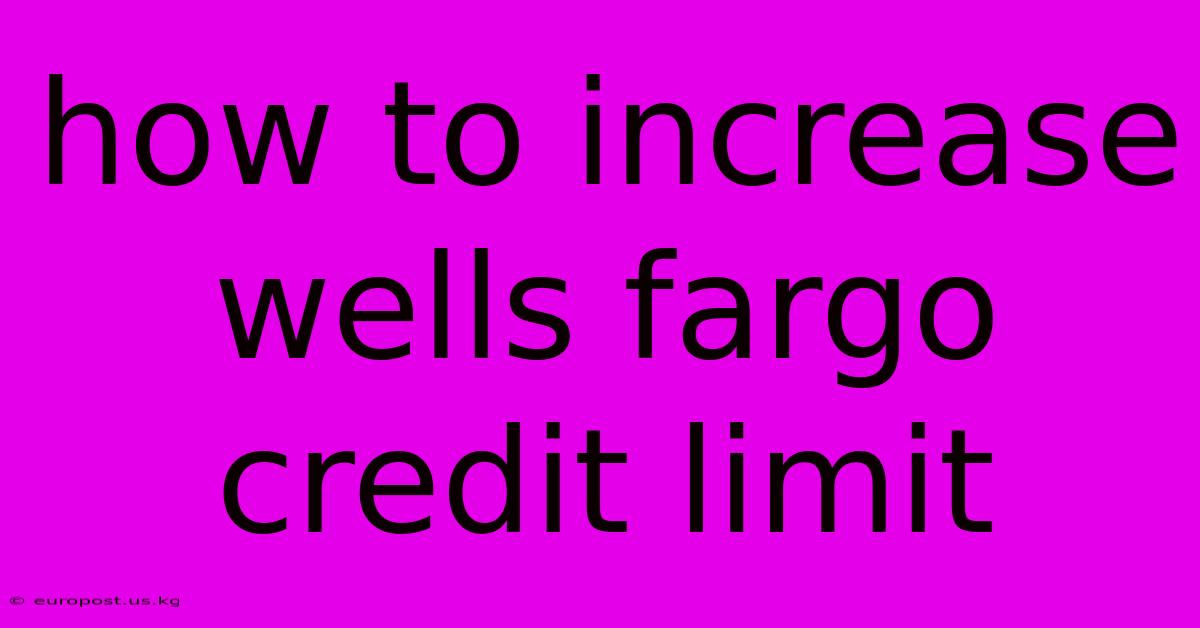 How To Increase Wells Fargo Credit Limit