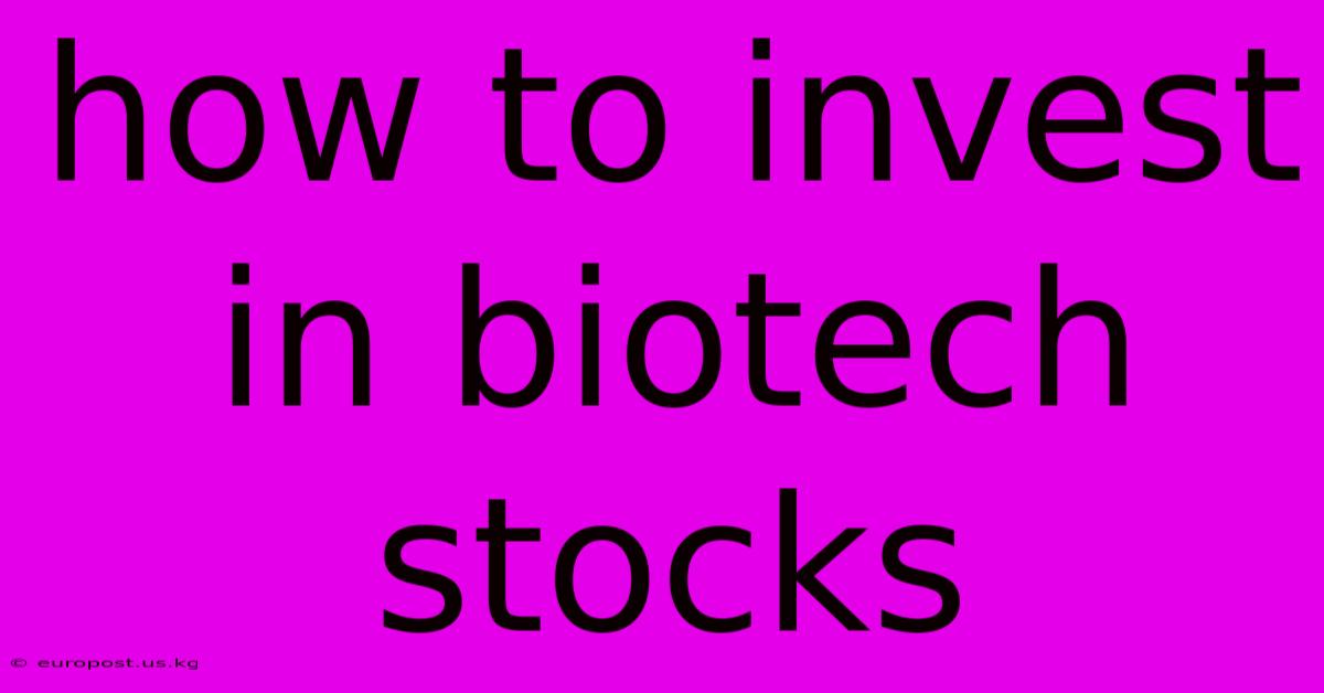 How To Invest In Biotech Stocks