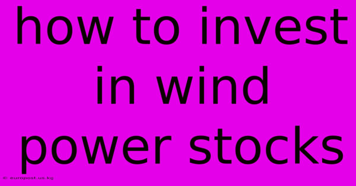 How To Invest In Wind Power Stocks