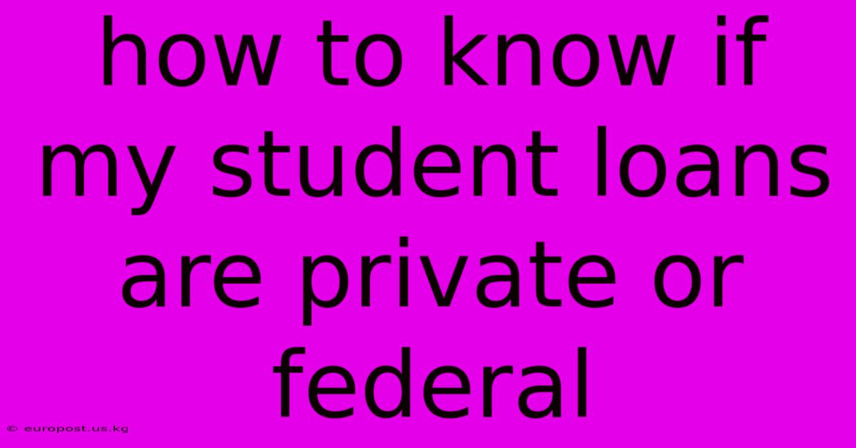 How To Know If My Student Loans Are Private Or Federal