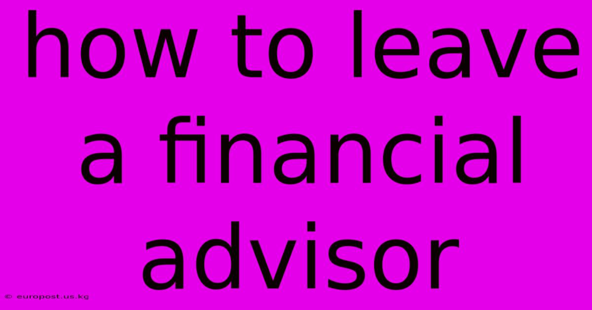 How To Leave A Financial Advisor