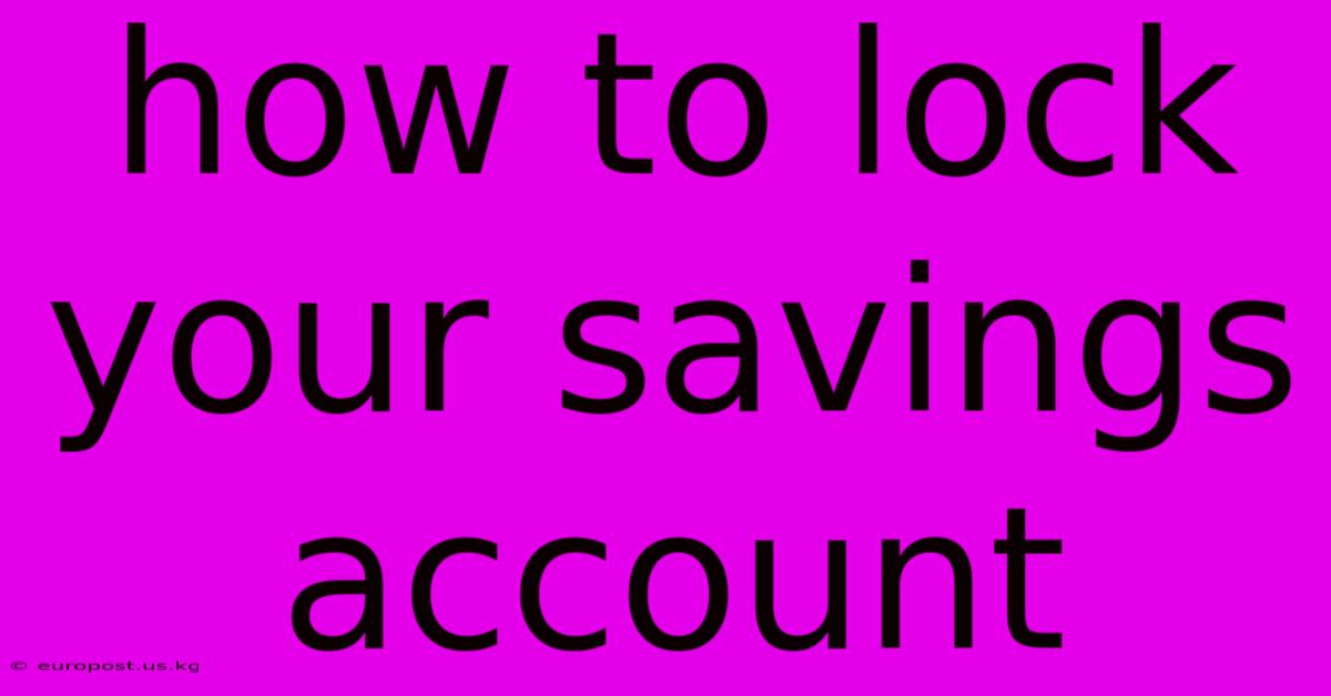 How To Lock Your Savings Account