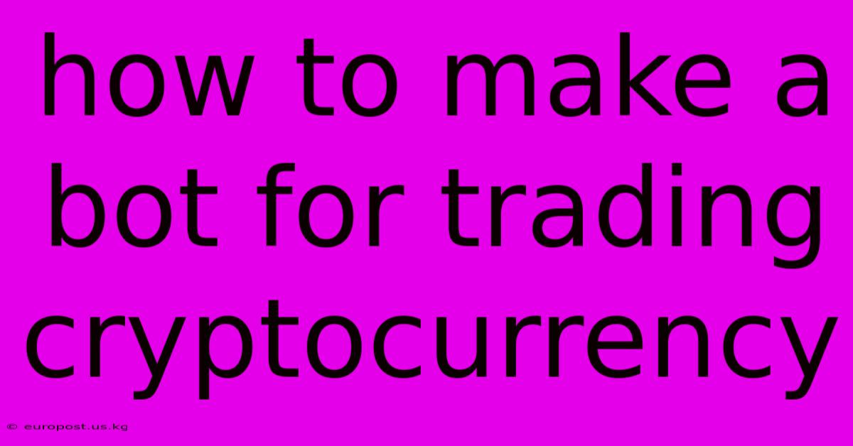 How To Make A Bot For Trading Cryptocurrency