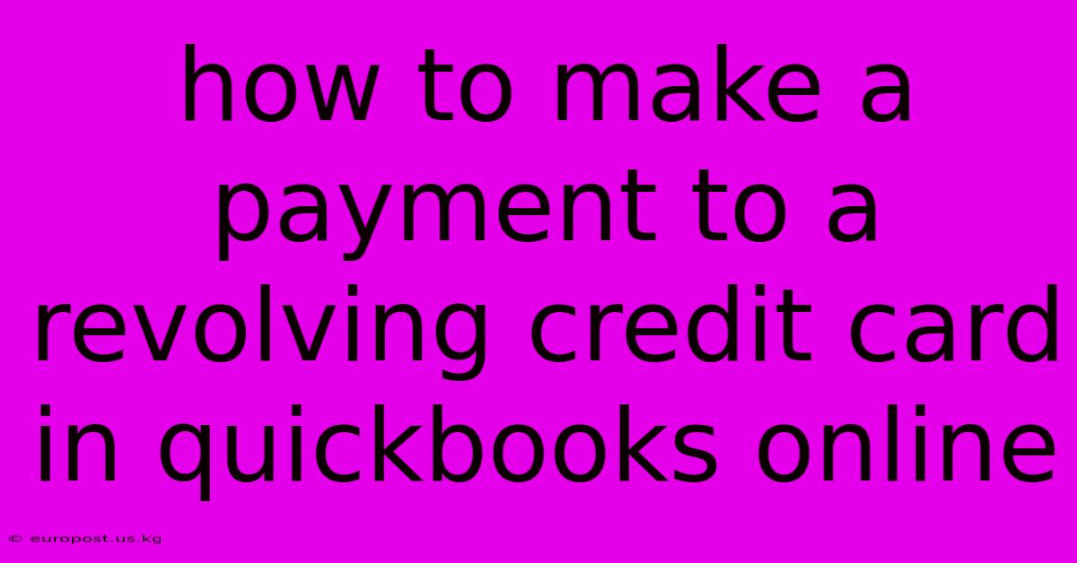 How To Make A Payment To A Revolving Credit Card In Quickbooks Online