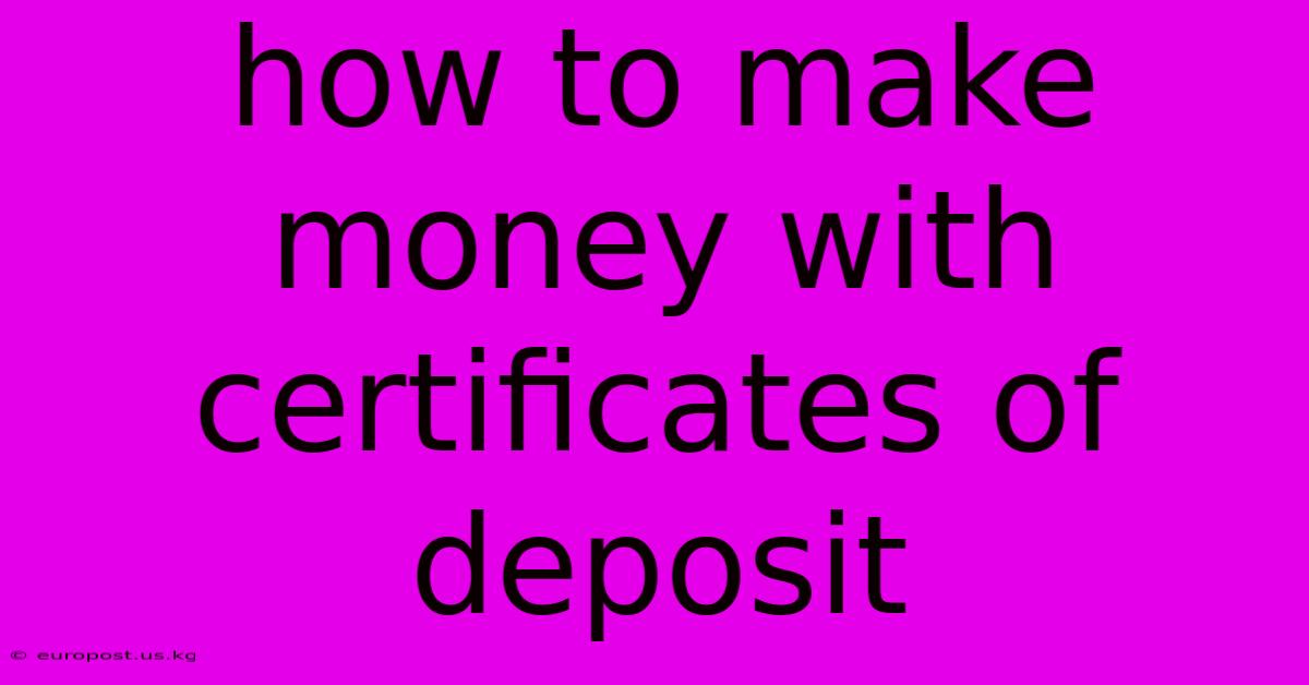 How To Make Money With Certificates Of Deposit