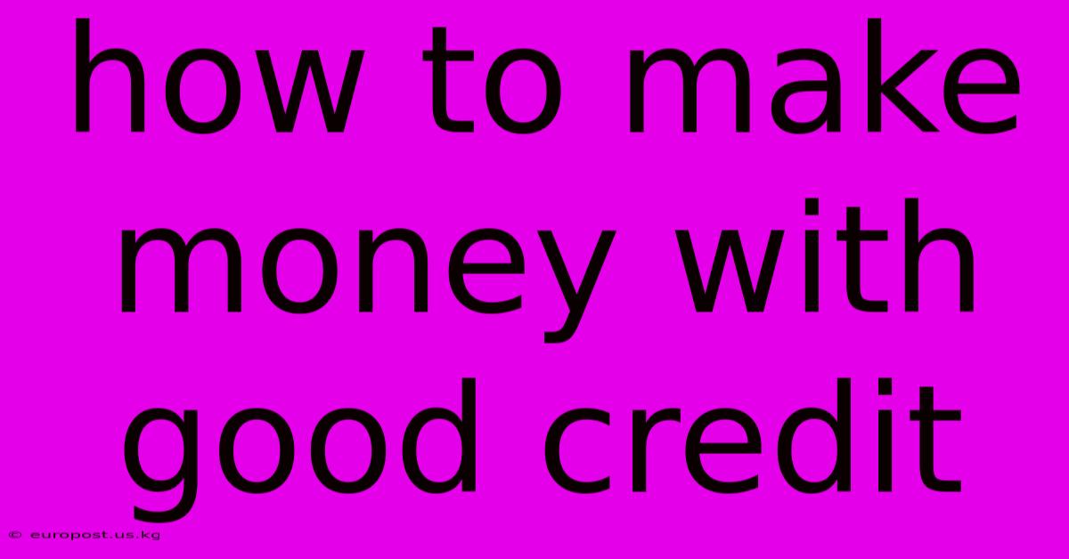 How To Make Money With Good Credit