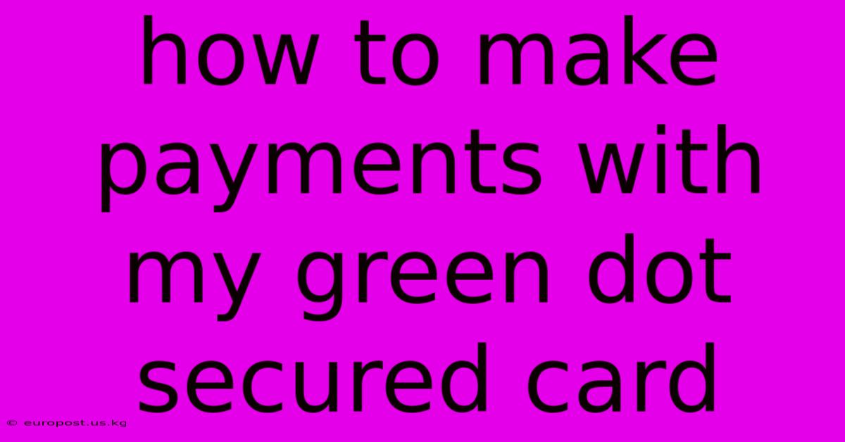 How To Make Payments With My Green Dot Secured Card