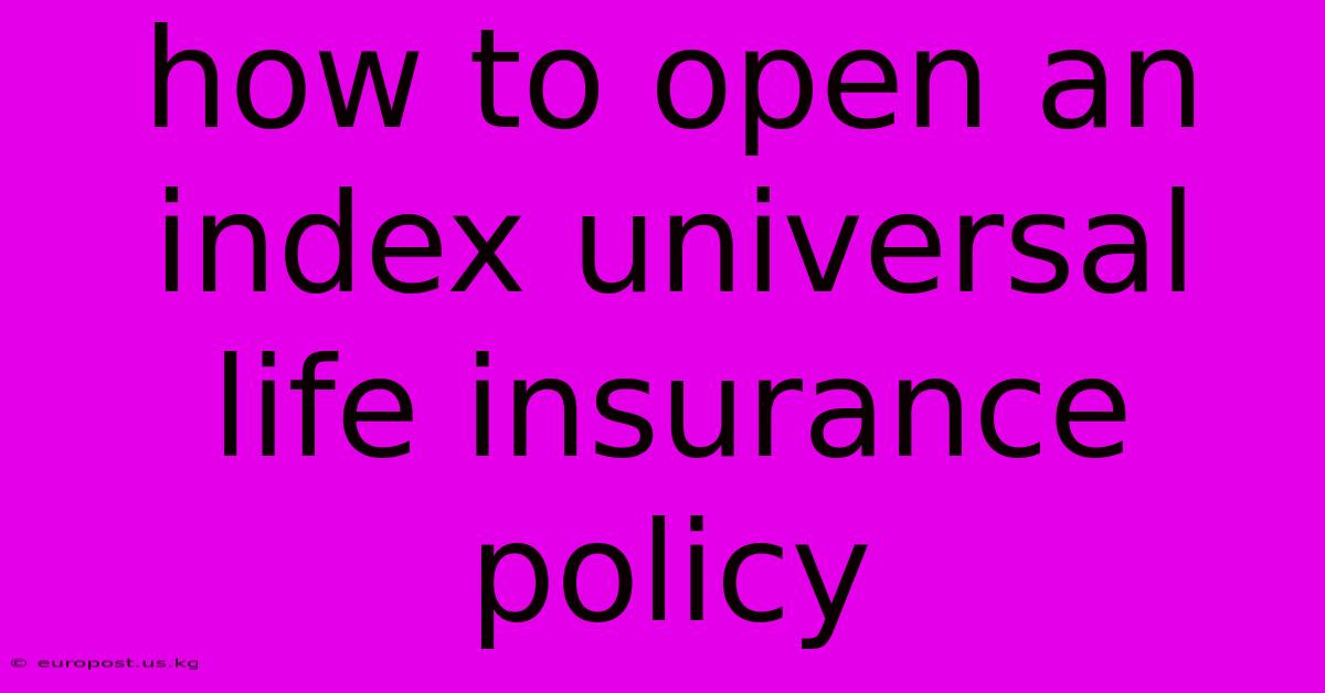 How To Open An Index Universal Life Insurance Policy