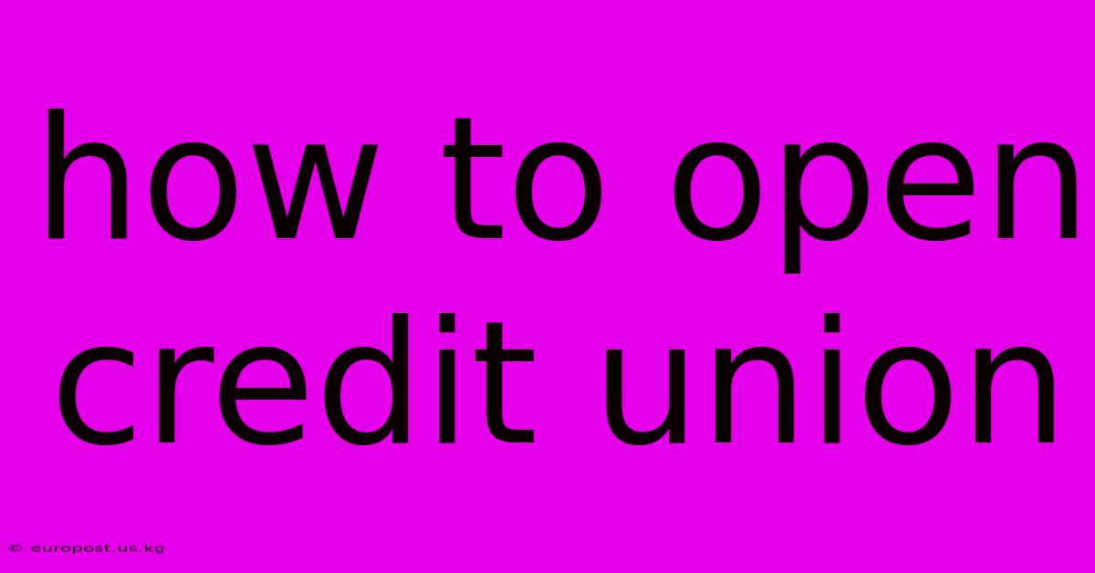 How To Open Credit Union