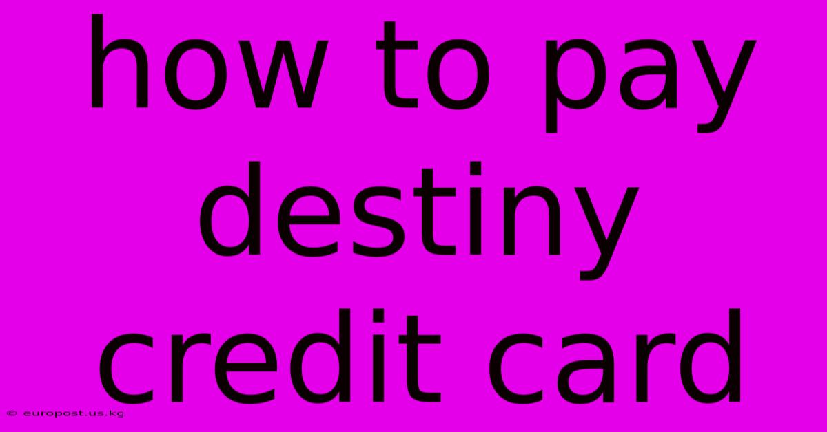 How To Pay Destiny Credit Card