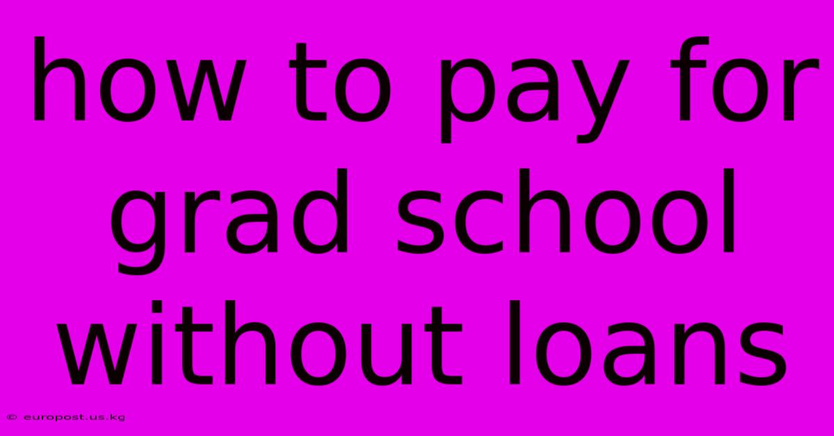 How To Pay For Grad School Without Loans