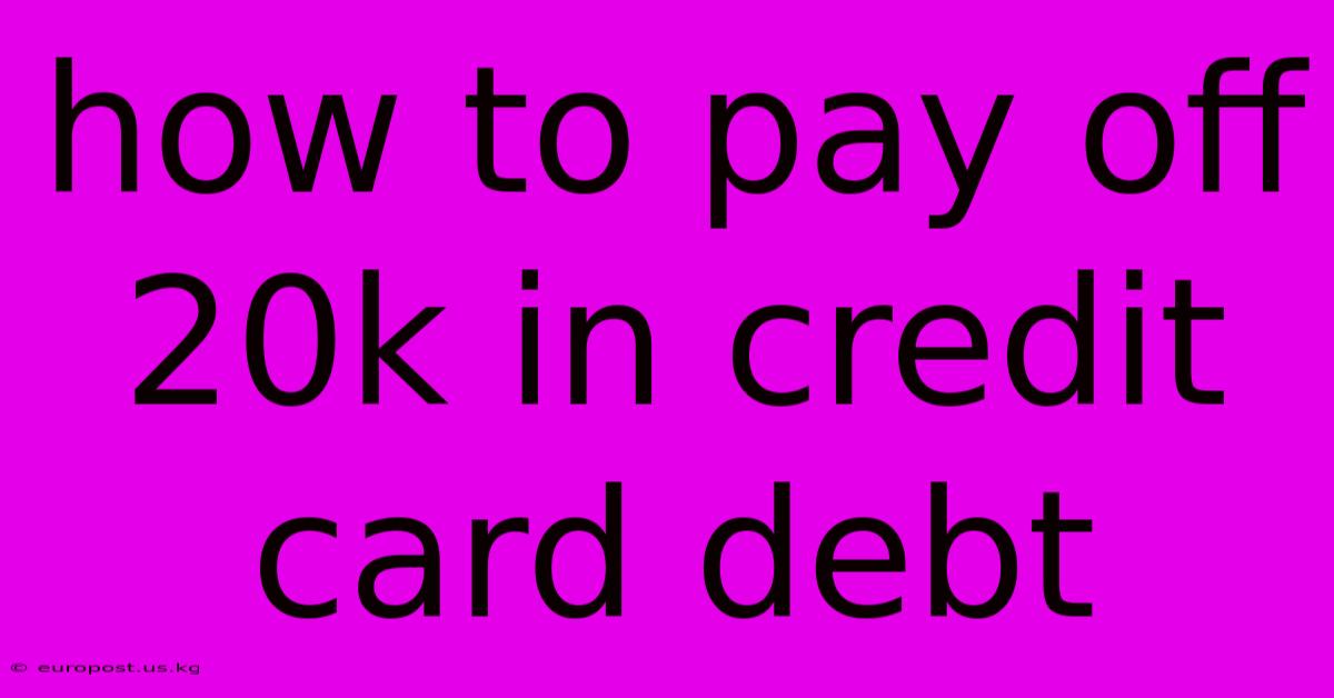 How To Pay Off 20k In Credit Card Debt