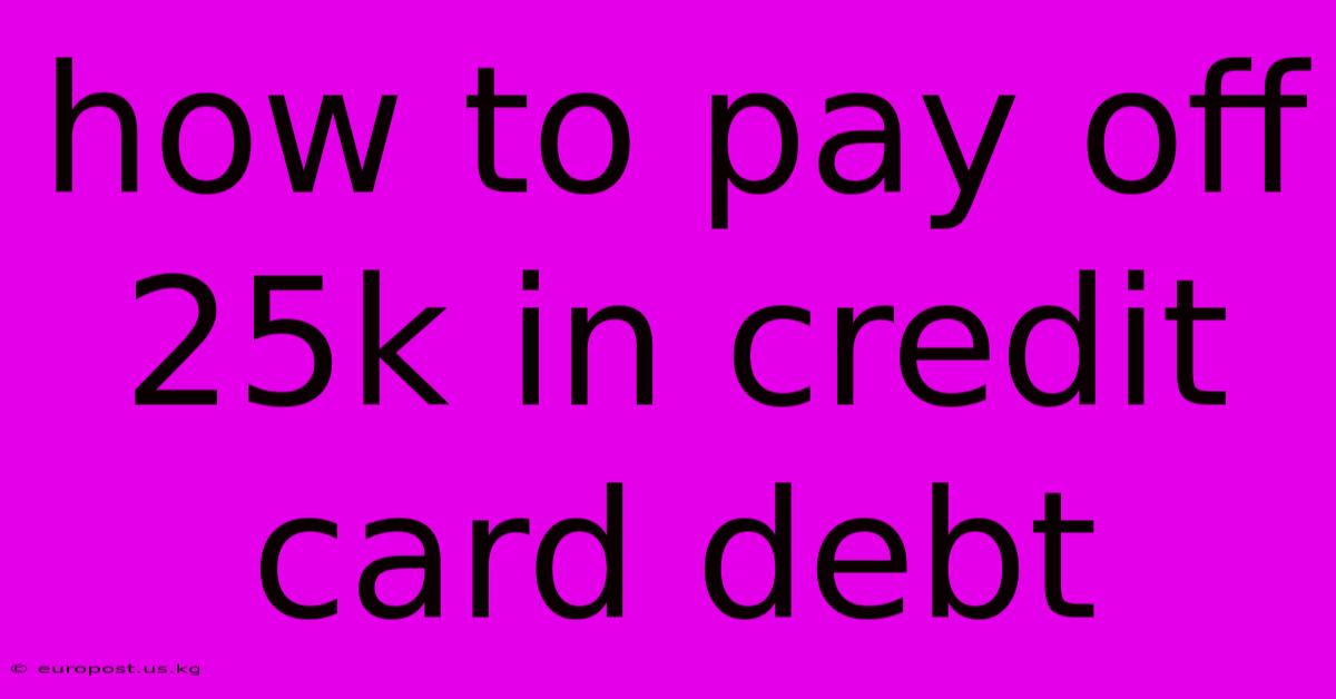 How To Pay Off 25k In Credit Card Debt