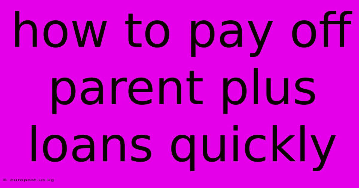 How To Pay Off Parent Plus Loans Quickly