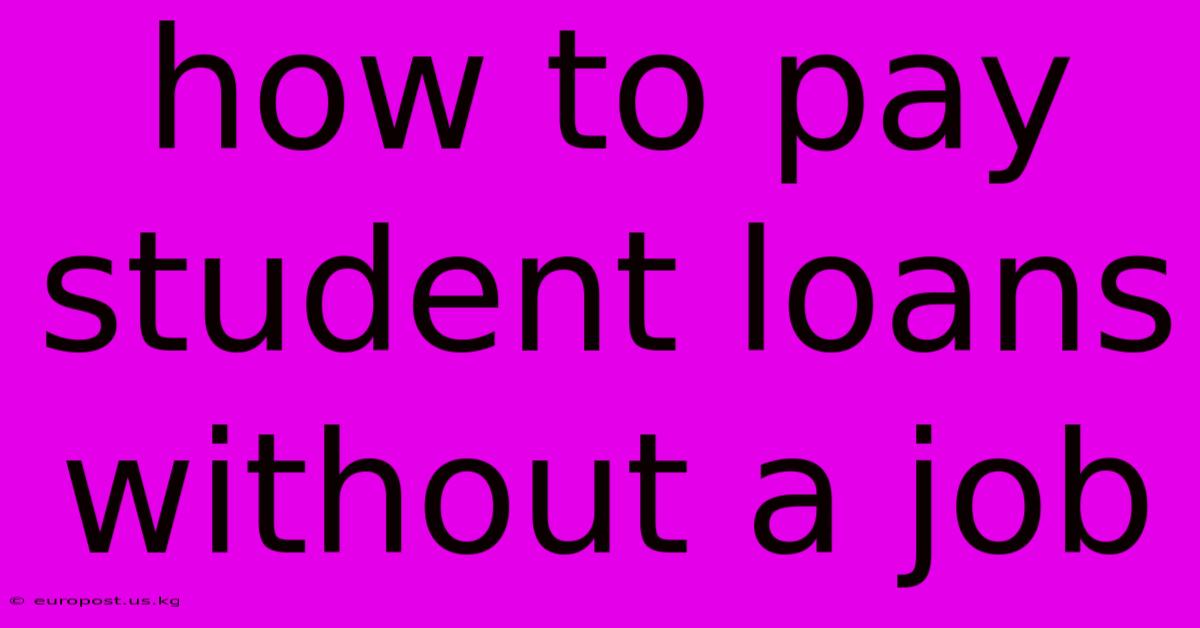 How To Pay Student Loans Without A Job